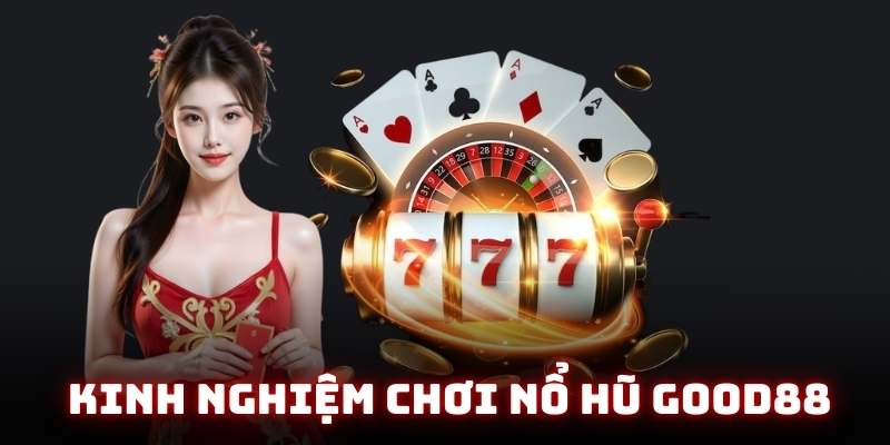 Kinh nghiệm chơi nổ hũ good88 – Mẹo quay hũ không nên bỏ lỡ 1 kinh nghiem choi no hu san avt