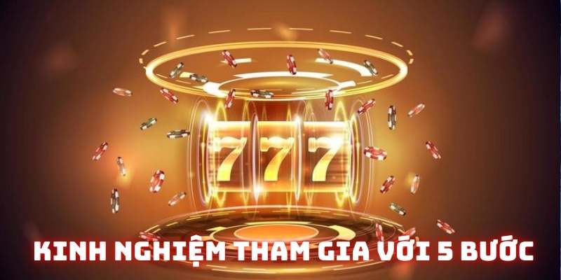 5 bước tham gia slot game cơ bản cho tân thủ 5 bước tham gia slot game cơ bản cho tân thủ