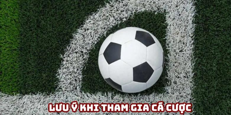 Lưu ý khi tham gia cá cược kèo bóng đá Lưu ý khi tham gia cá cược kèo bóng đá
