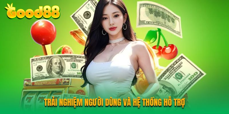 Trải nghiệm người dùng và hệ thống hỗ trợ